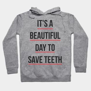 It's a Beautiful Day to Save Teeth Hoodie
